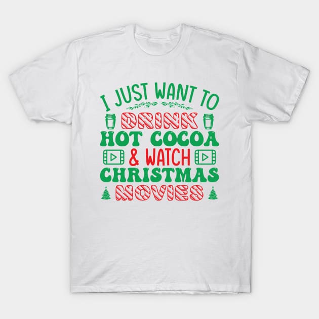 I just want to watch christmas movies and drink hot cocoa T-Shirt by MZeeDesigns